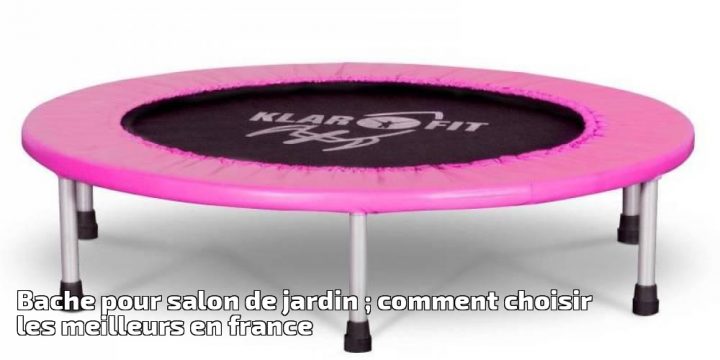 Bache Pour Salon De Jardin ; Comment Choisir Les Meilleurs intérieur Bache Pour Salon De Jardin