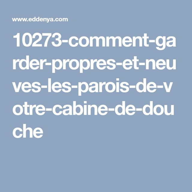 Comment Garder Propres Et Neuves Les Parois De Votre intérieur Cabine De Douche Verre Anti Calcaire