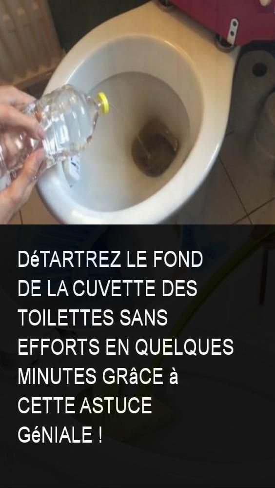 Détartrez Le Fond De La Cuvette Des Toilettes Sans Efforts intérieur Nettoyer Le Fond Des Toilettes