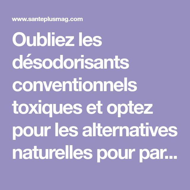 La Recette Du Désodorisant Naturel Pour Éliminer encequiconcerne Désodorisant Toilette Naturel