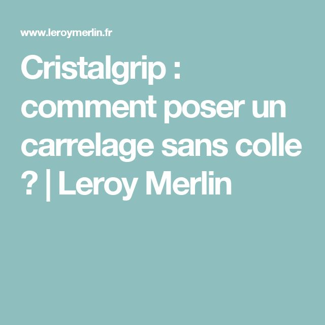 Cristalgrip : Comment Poser Un Carrelage Sans Colle serapportantà Cheminée Éthanol À Poser Leroy Merlin