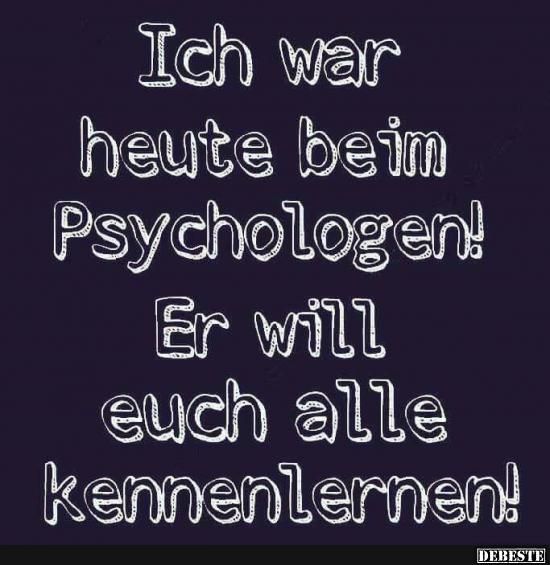 ich war heute beim psychologen