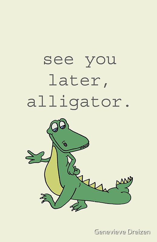 see you later alligator text